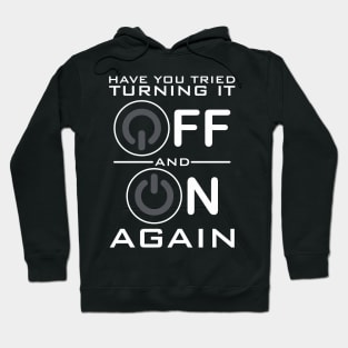 Have You Tried Turning it Off Hoodie